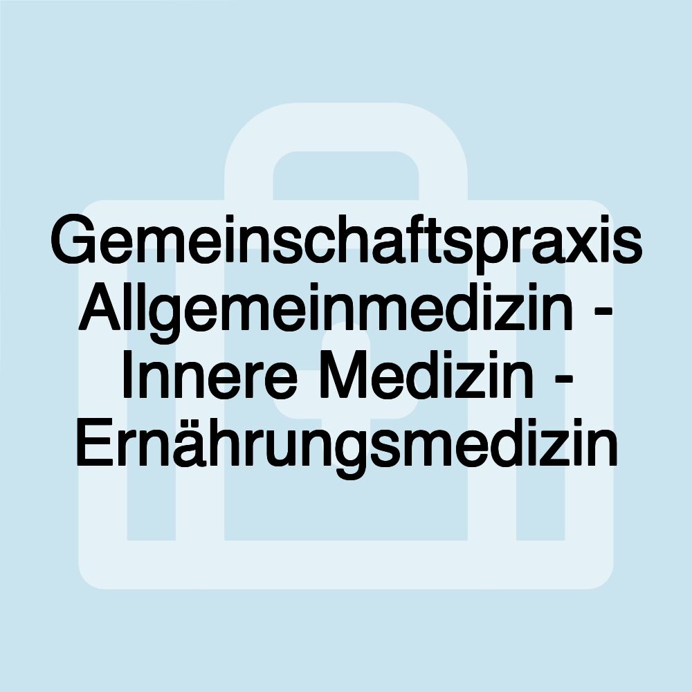 Gemeinschaftspraxis Allgemeinmedizin - Innere Medizin - Ernährungsmedizin