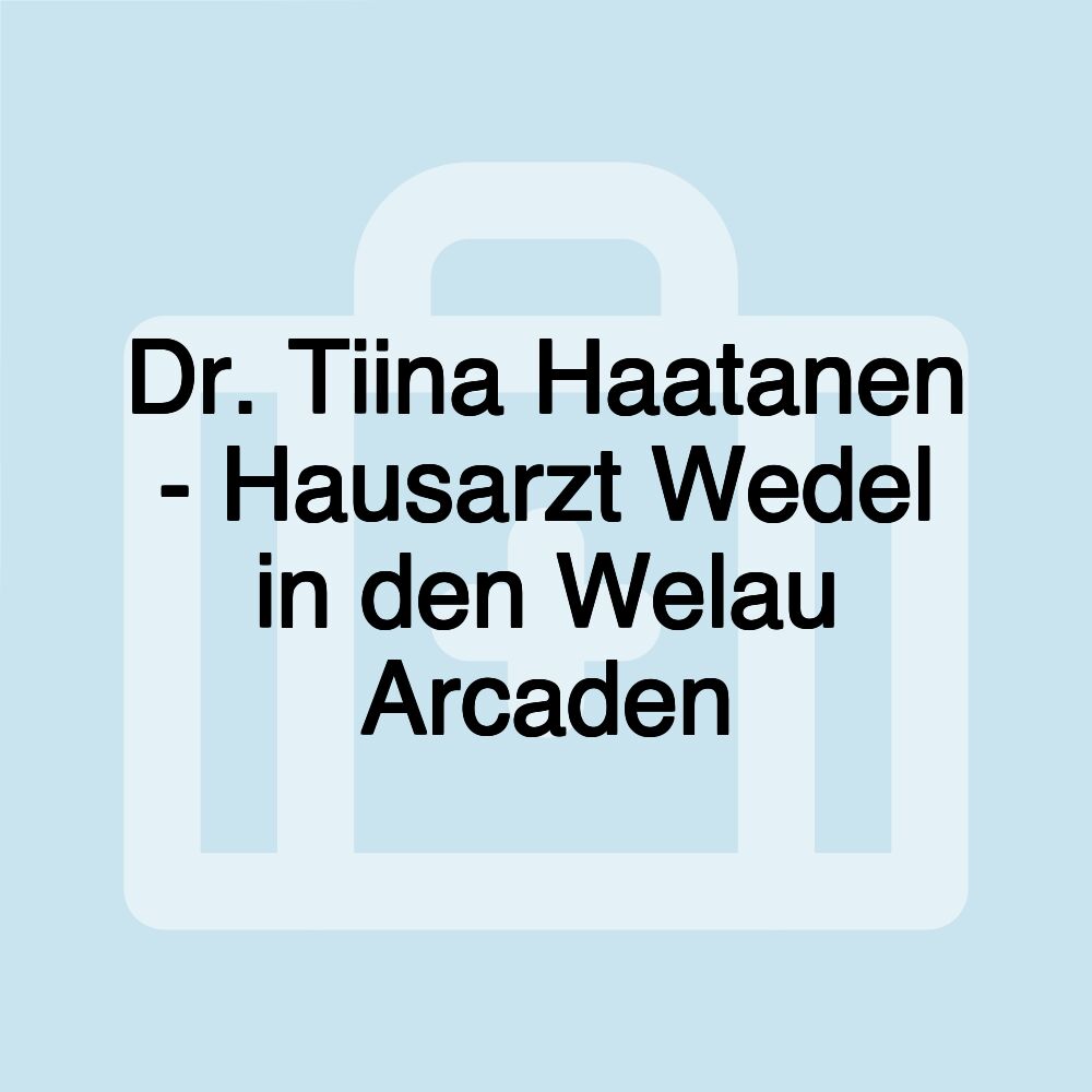 Dr. Tiina Haatanen - Hausarzt Wedel in den Welau Arcaden