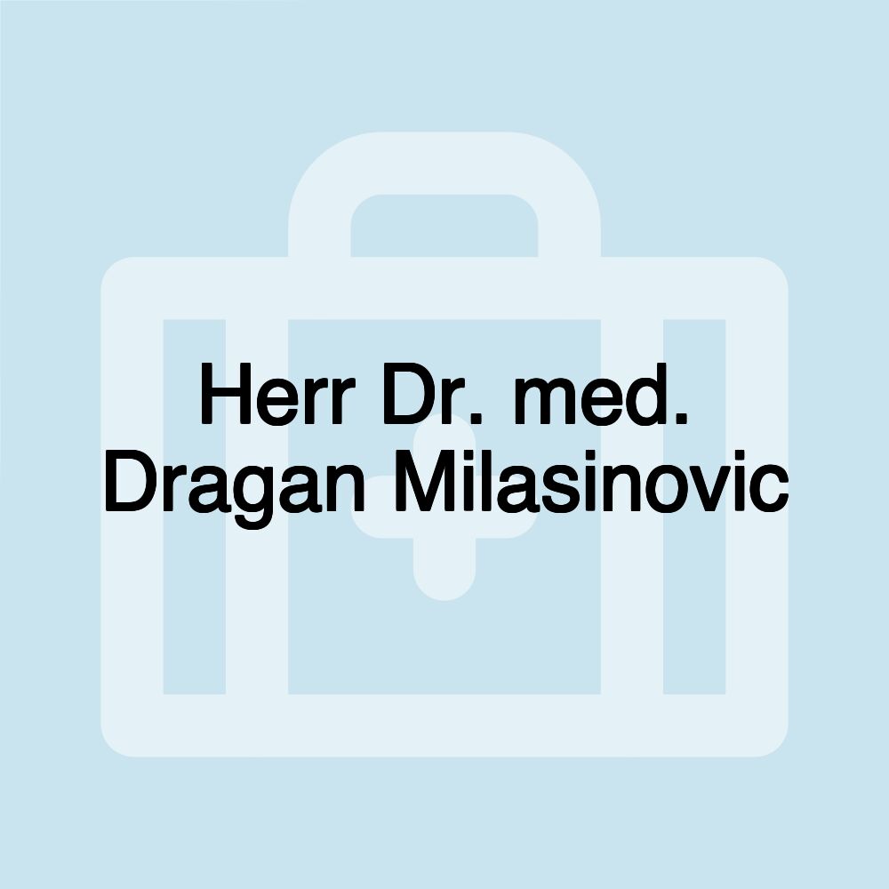 Herr Dr. med. Dragan Milasinovic