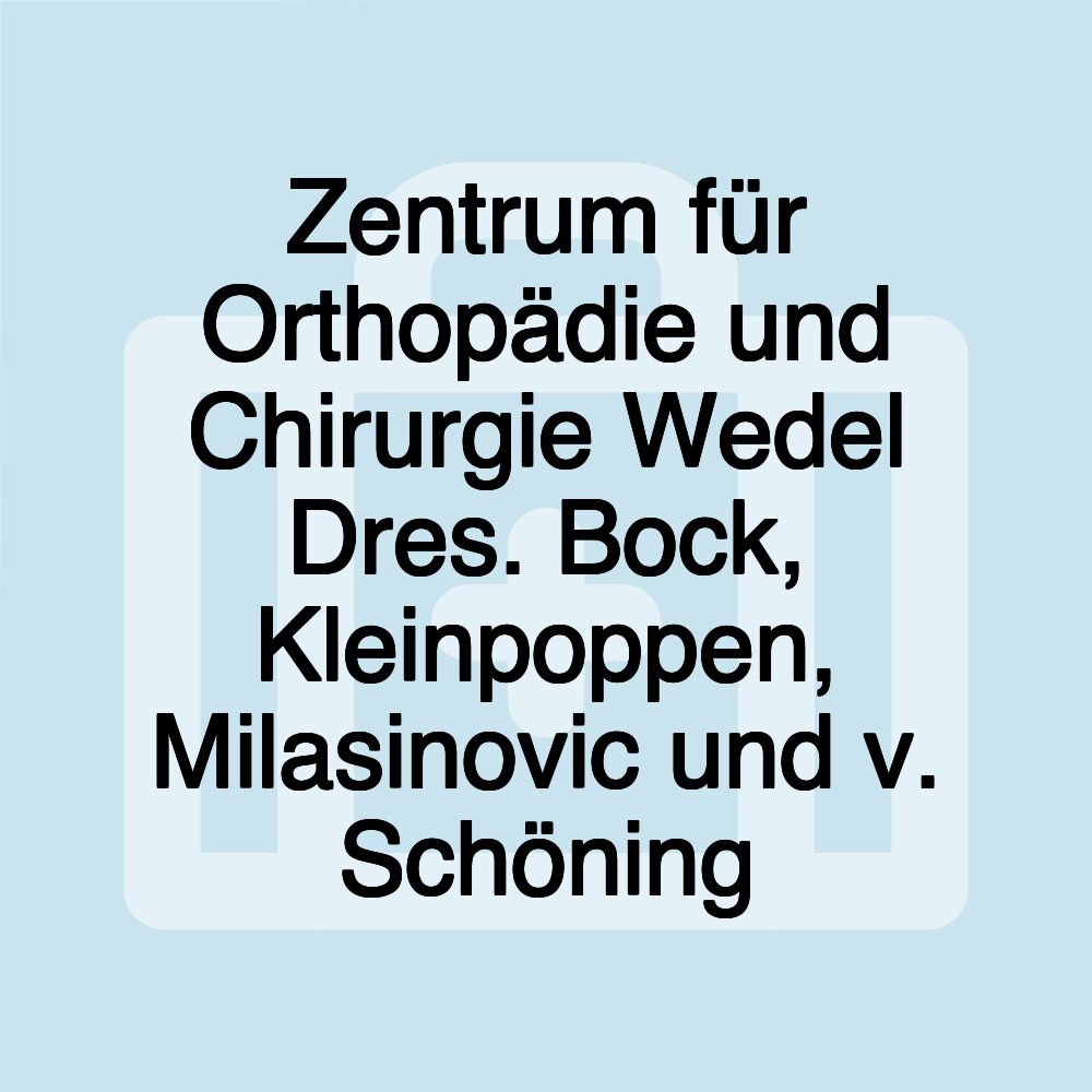 Zentrum für Orthopädie und Chirurgie Wedel Dres. Bock, Kleinpoppen, Milasinovic und v. Schöning