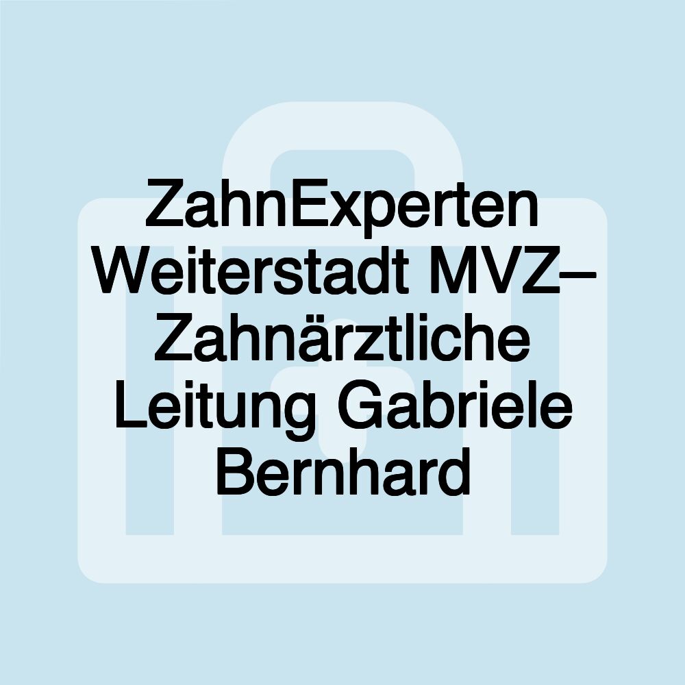 ZahnExperten Weiterstadt MVZ– Zahnärztliche Leitung Gabriele Bernhard