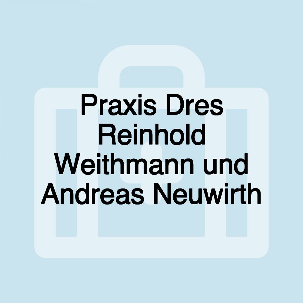 Praxis Dres Reinhold Weithmann und Andreas Neuwirth