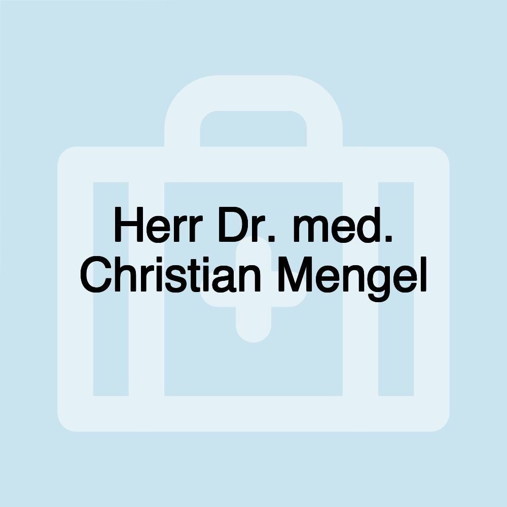 Herr Dr. med. Christian Mengel