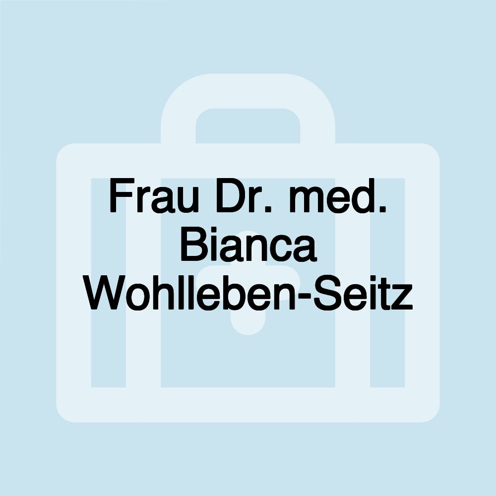 Frau Dr. med. Bianca Wohlleben-Seitz