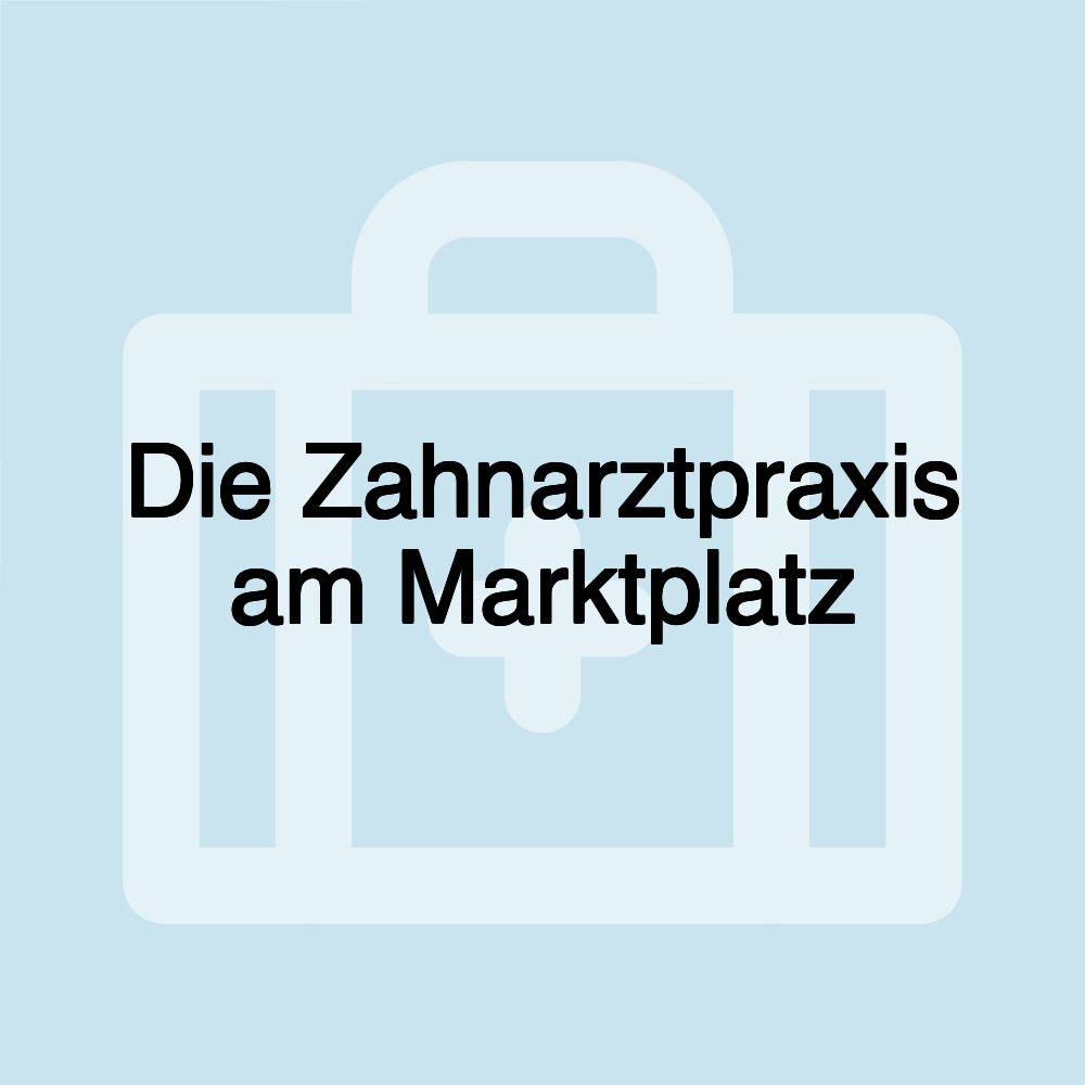 Die Zahnarztpraxis am Marktplatz