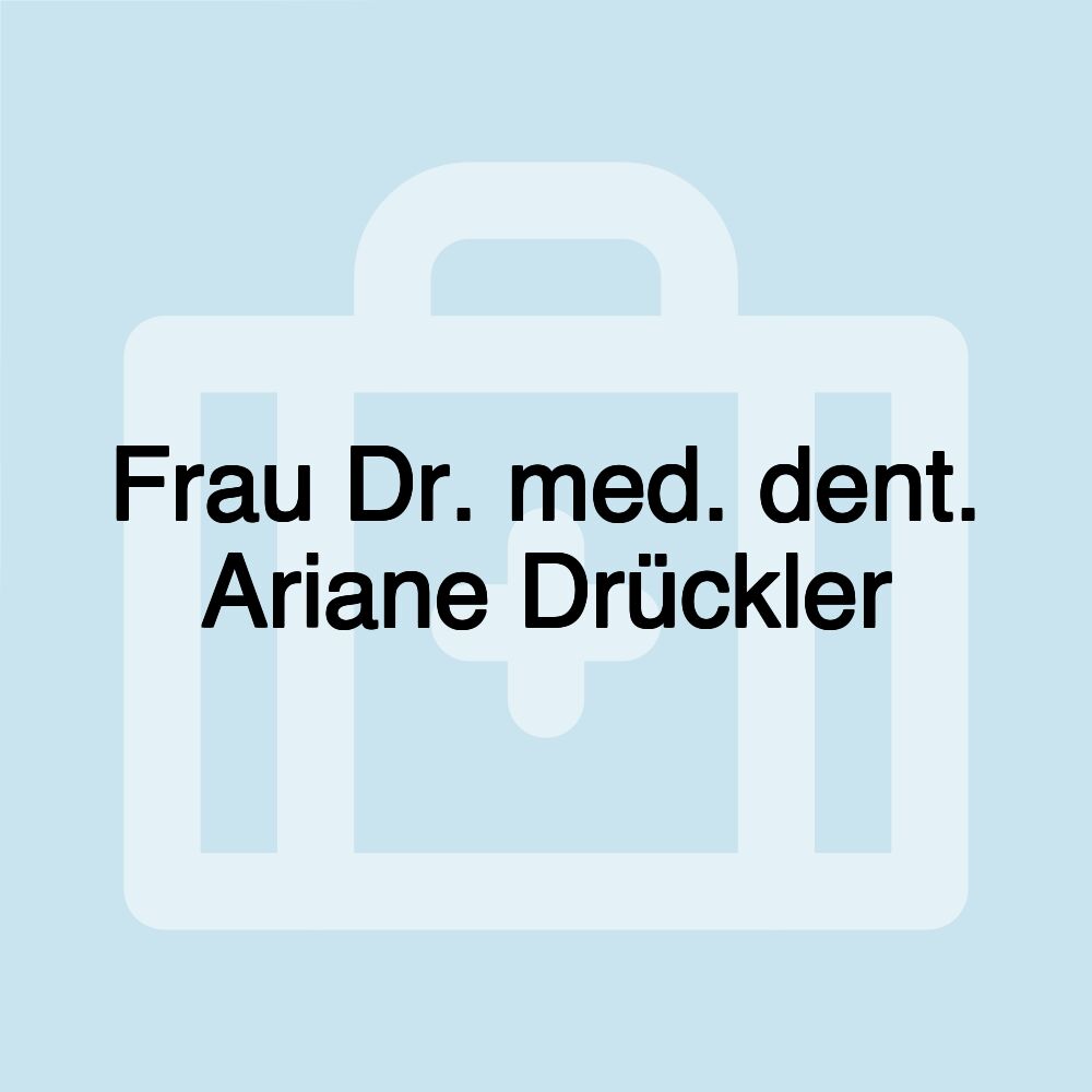 Frau Dr. med. dent. Ariane Drückler