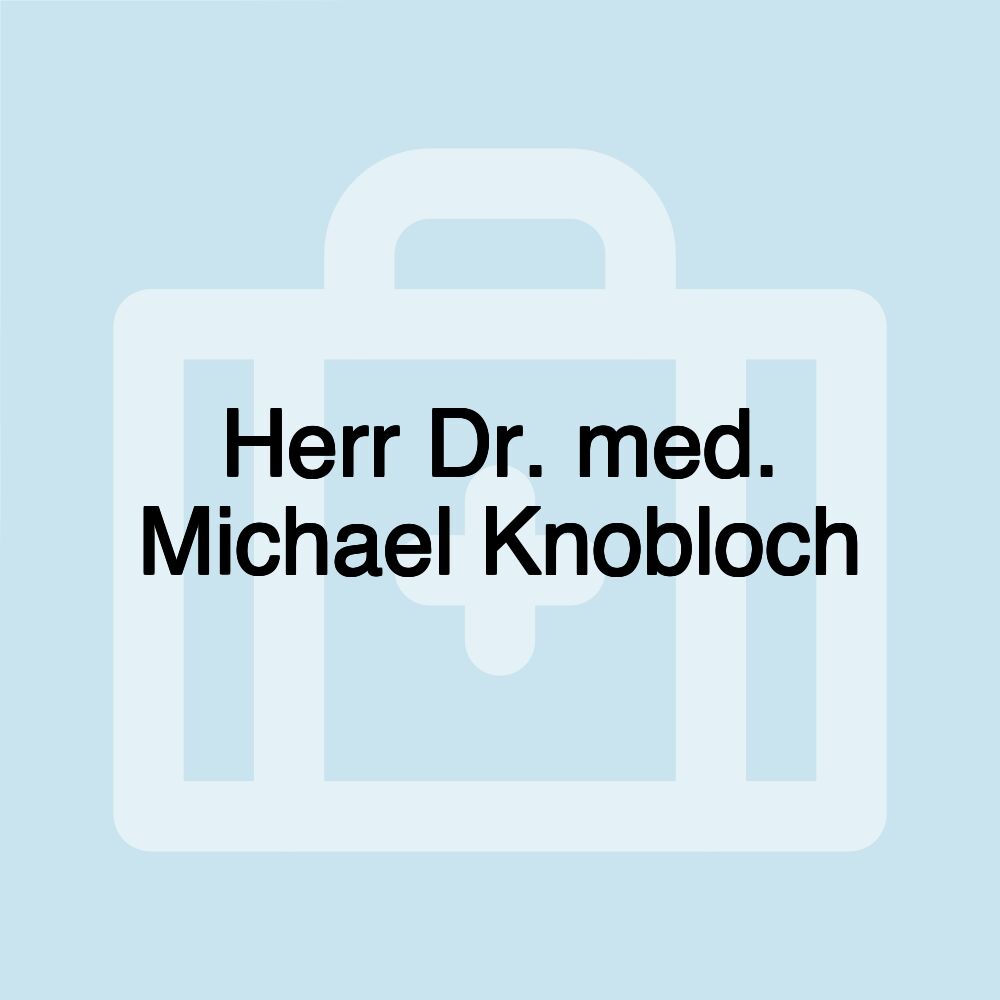 Herr Dr. med. Michael Knobloch