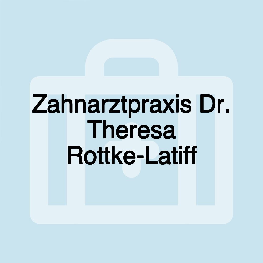 Zahnarztpraxis Dr. Theresa Rottke-Latiff