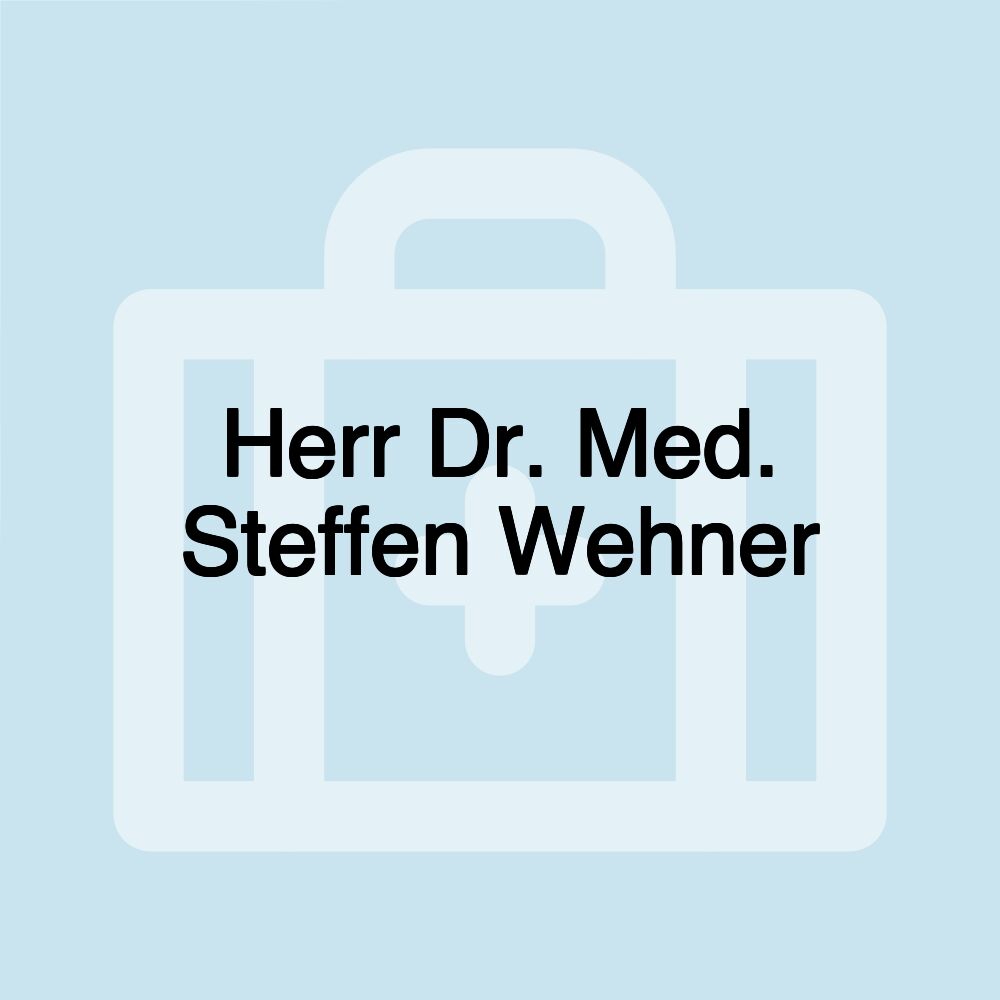 Herr Dr. Med. Steffen Wehner