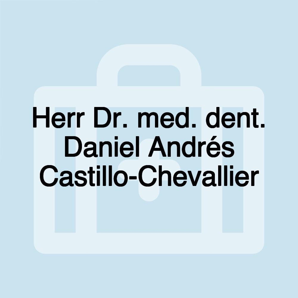 Herr Dr. med. dent. Daniel Andrés Castillo-Chevallier