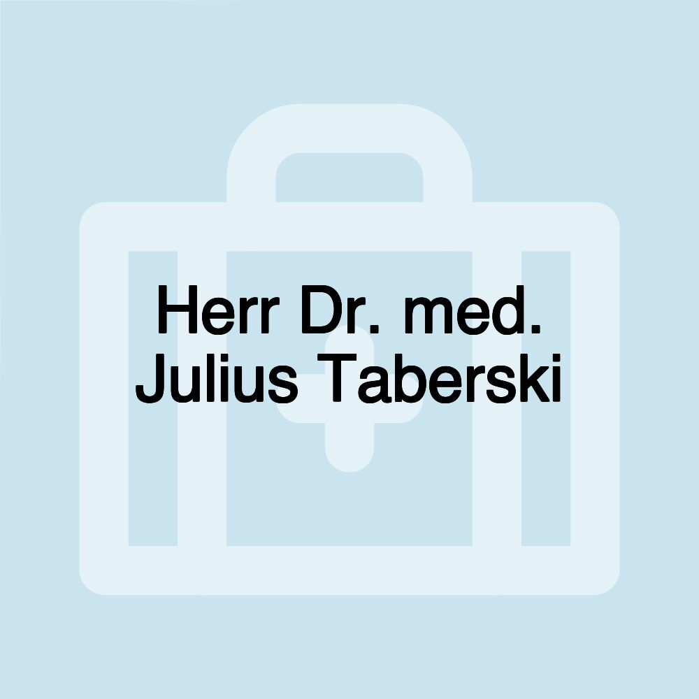 Herr Dr. med. Julius Taberski