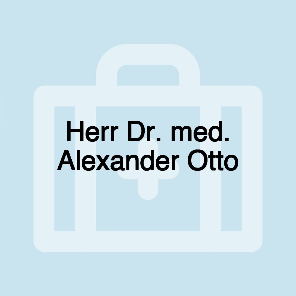 Herr Dr. med. Alexander Otto