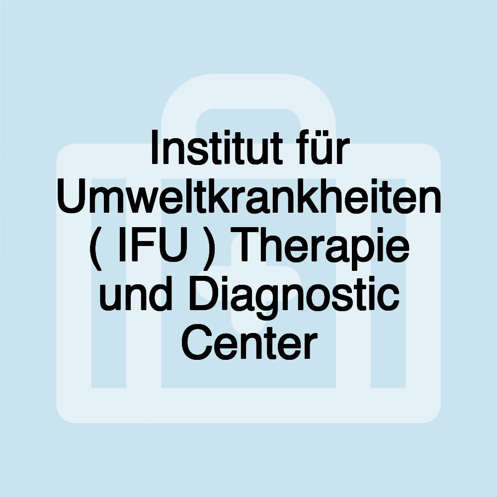 Institut für Umweltkrankheiten ( IFU ) Therapie und Diagnostic Center