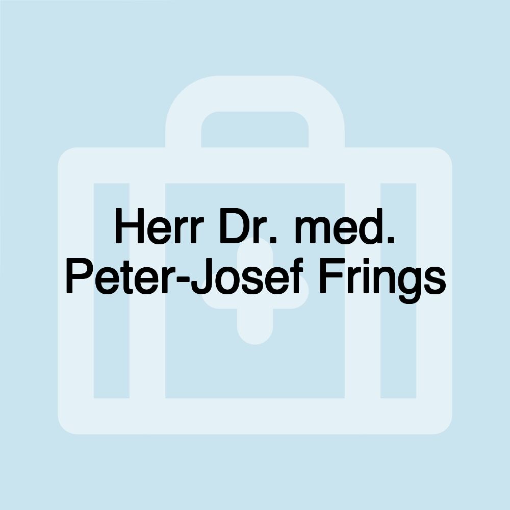 Herr Dr. med. Peter-Josef Frings