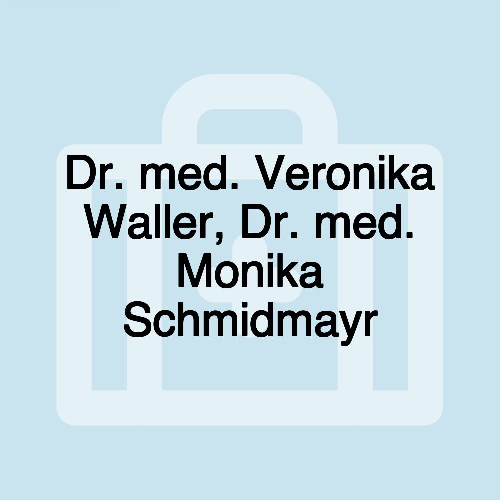 Dr. med. Veronika Waller, Dr. med. Monika Schmidmayr