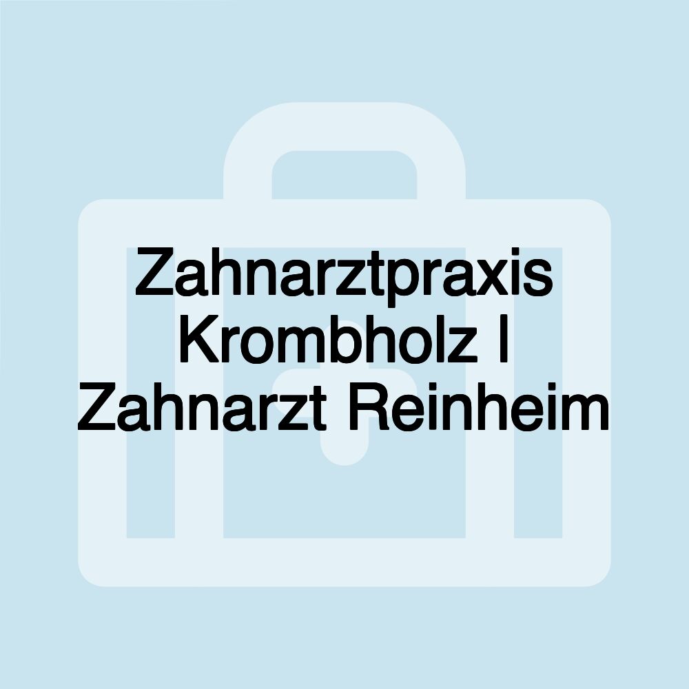 Zahnarztpraxis Krombholz | Zahnarzt Reinheim