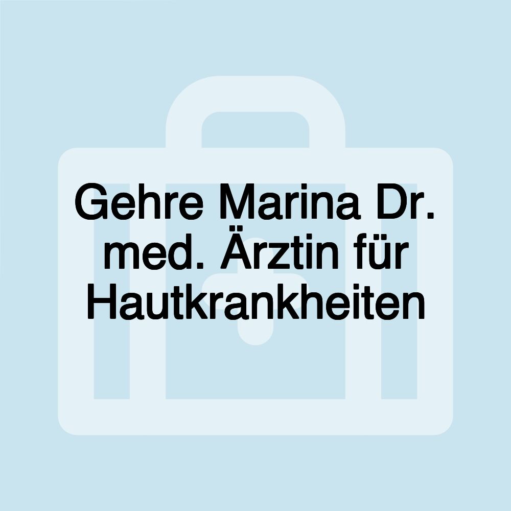 Gehre Marina Dr. med. Ärztin für Hautkrankheiten