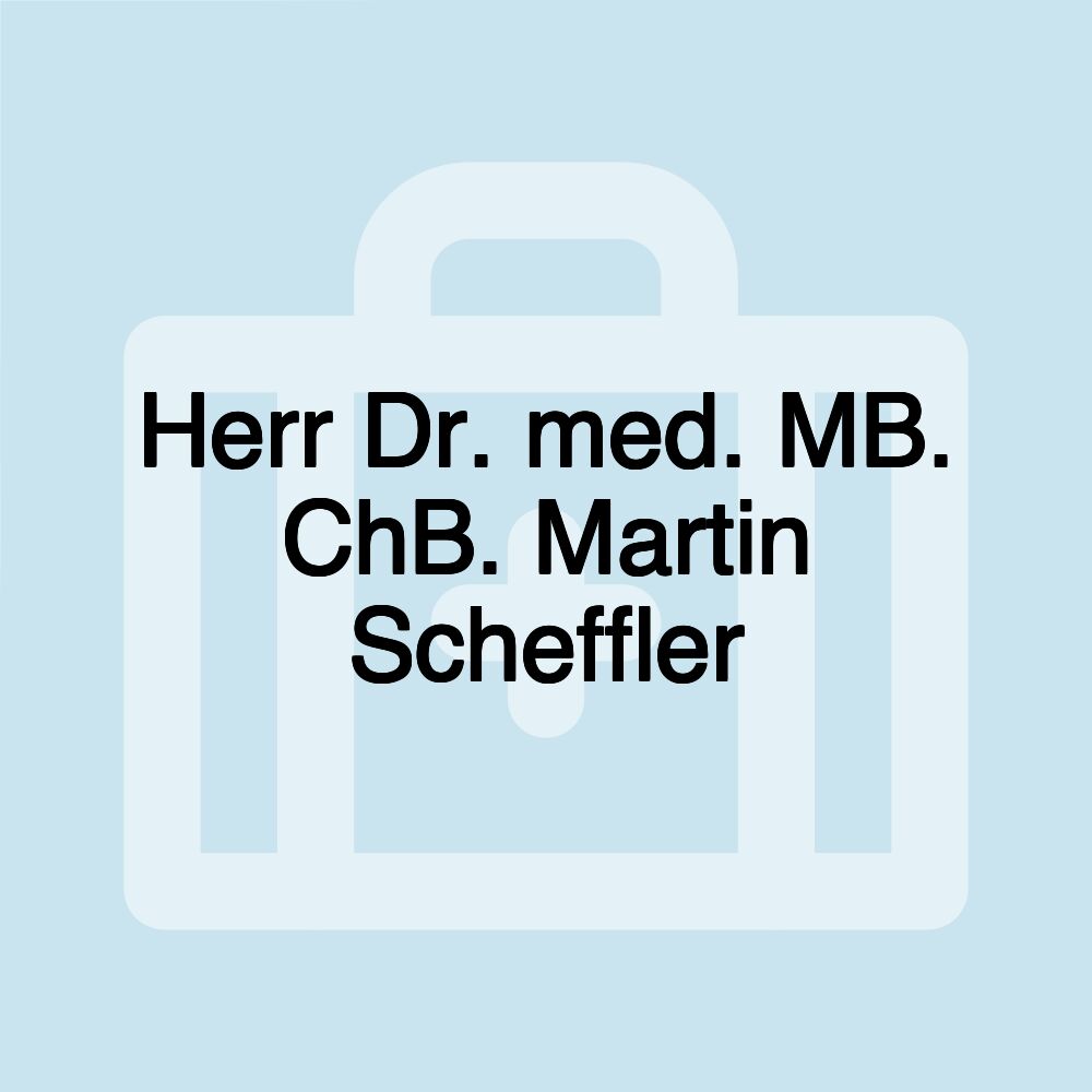 Herr Dr. med. MB. ChB. Martin Scheffler