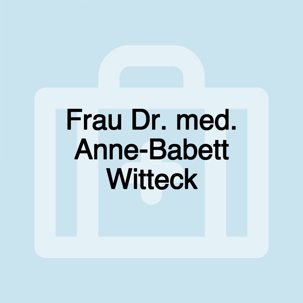 Frau Dr. med. Anne-Babett Witteck