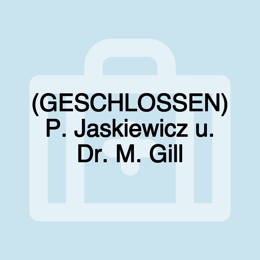 (GESCHLOSSEN) P. Jaskiewicz u. Dr. M. Gill