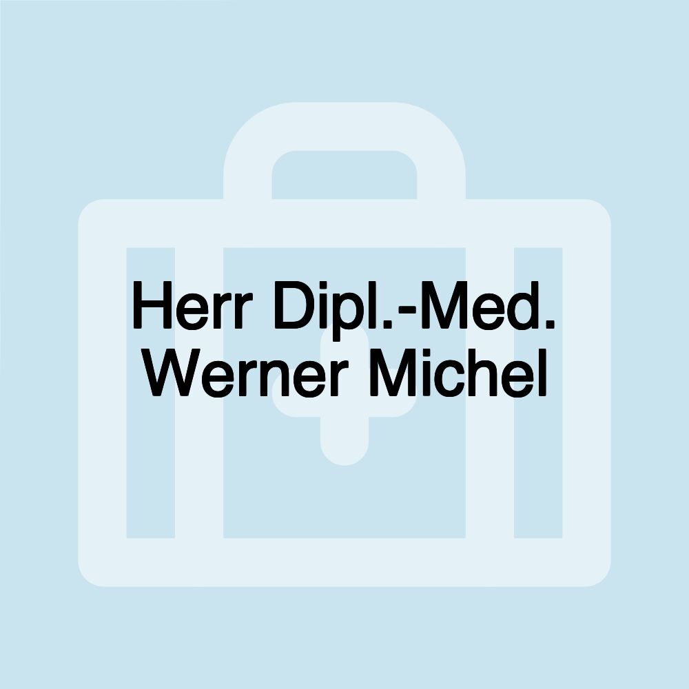 Herr Dipl.-Med. Werner Michel