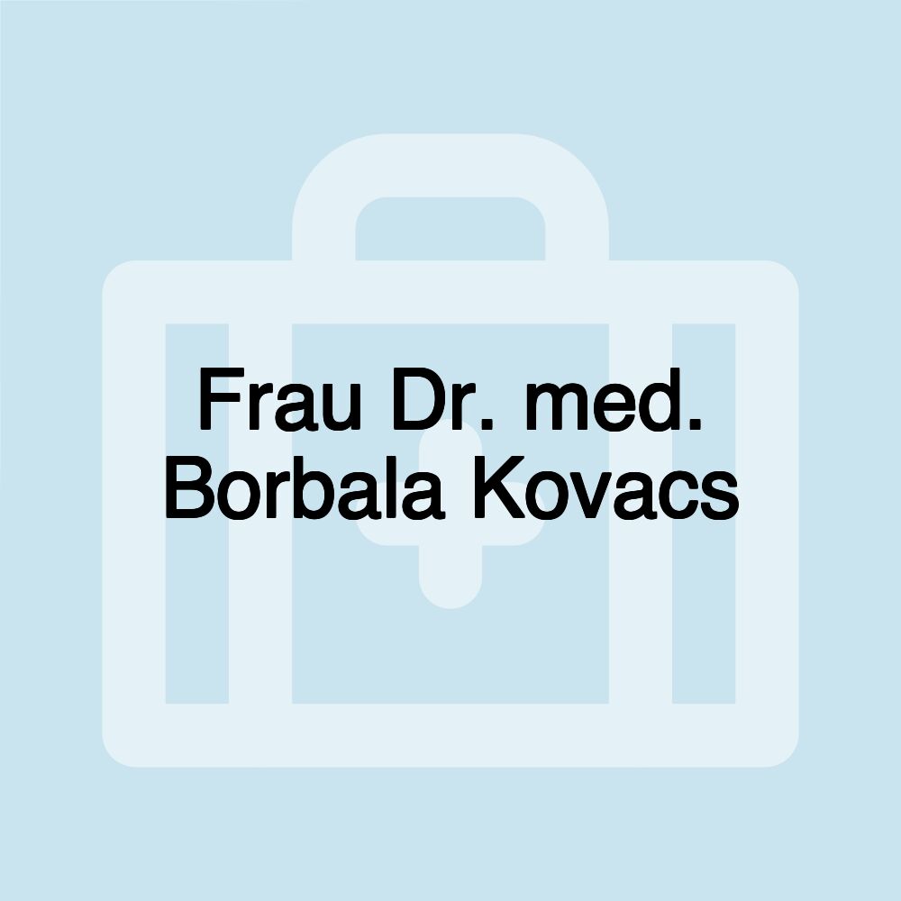 Frau Dr. med. Borbala Kovacs