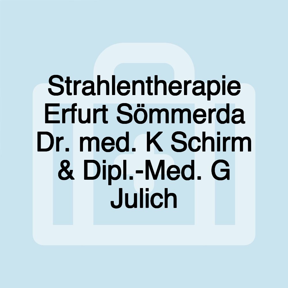 Strahlentherapie Erfurt Sömmerda Dr. med. K Schirm & Dipl.-Med. G Julich