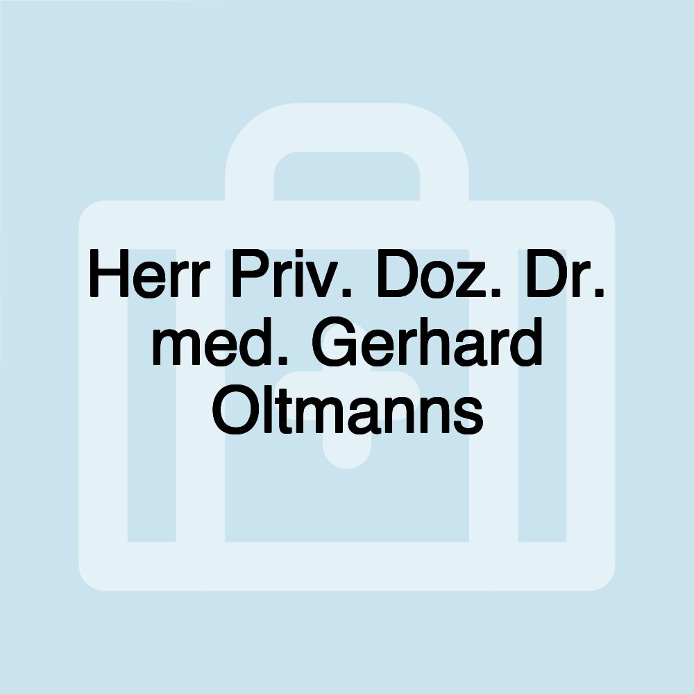 Herr Priv. Doz. Dr. med. Gerhard Oltmanns