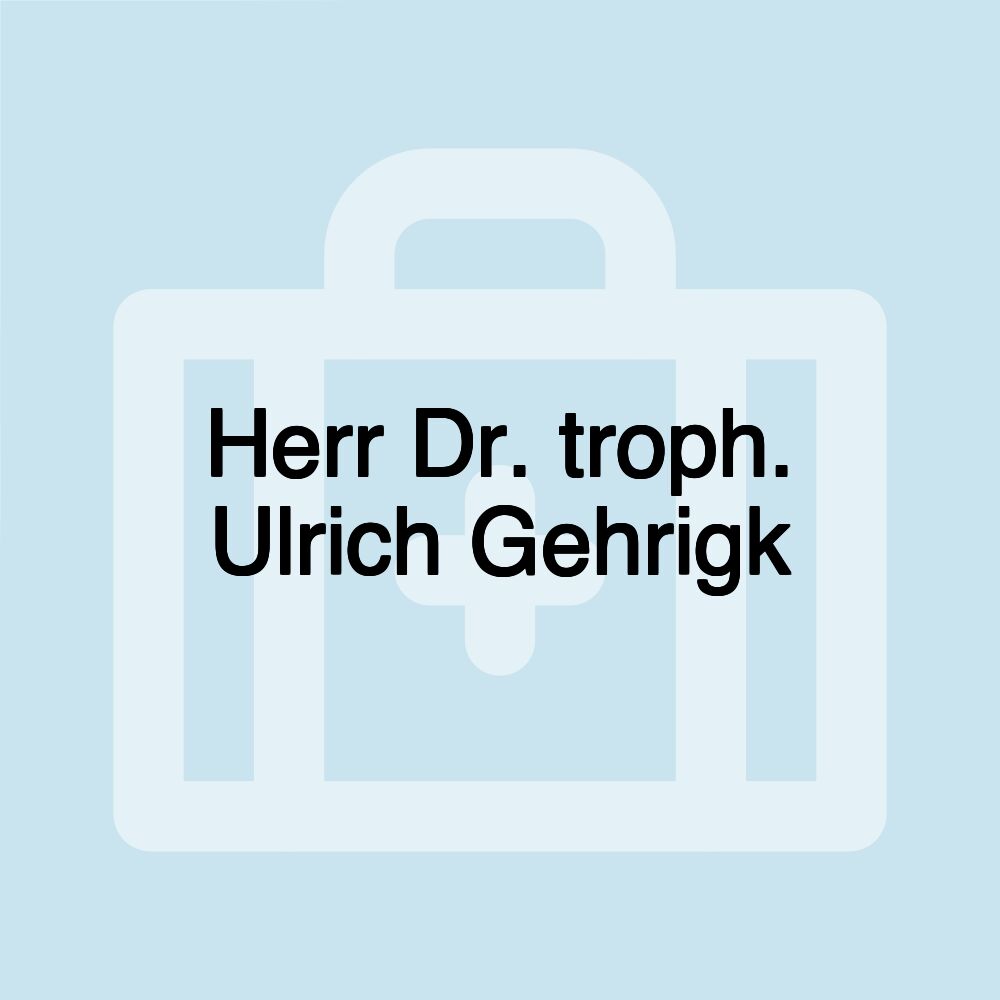 Herr Dr. troph. Ulrich Gehrigk