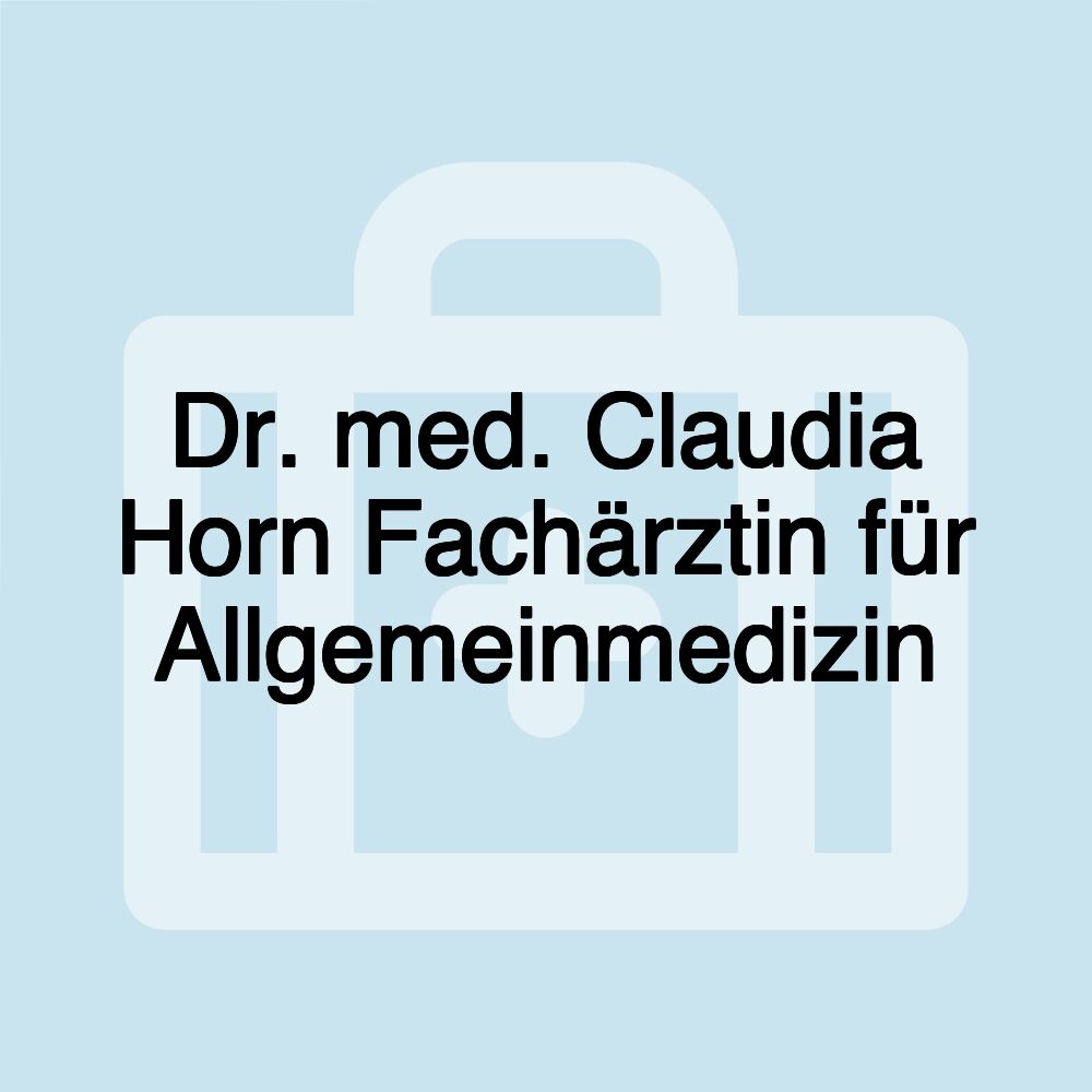 Dr. med. Claudia Horn Fachärztin für Allgemeinmedizin