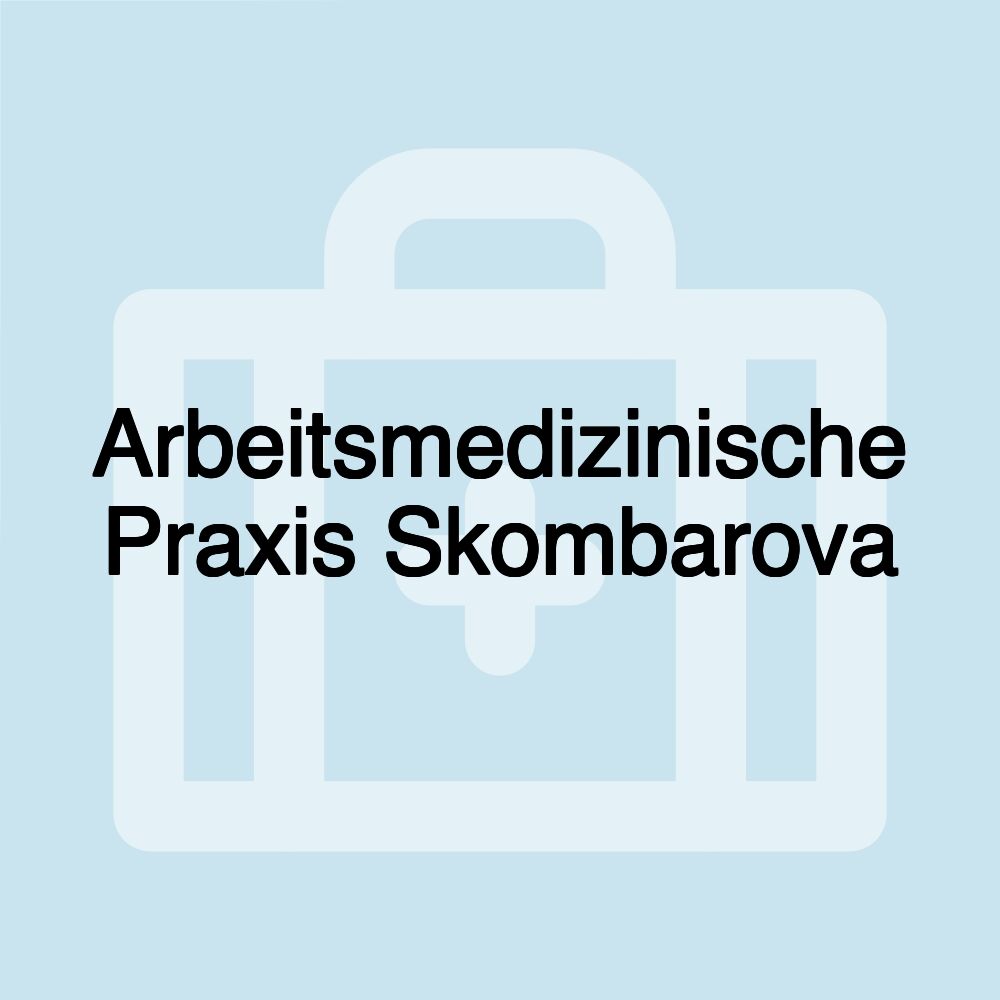 Arbeitsmedizinische Praxis Skombarova