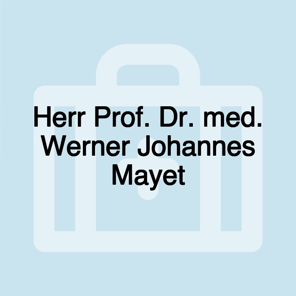 Herr Prof. Dr. med. Werner Johannes Mayet