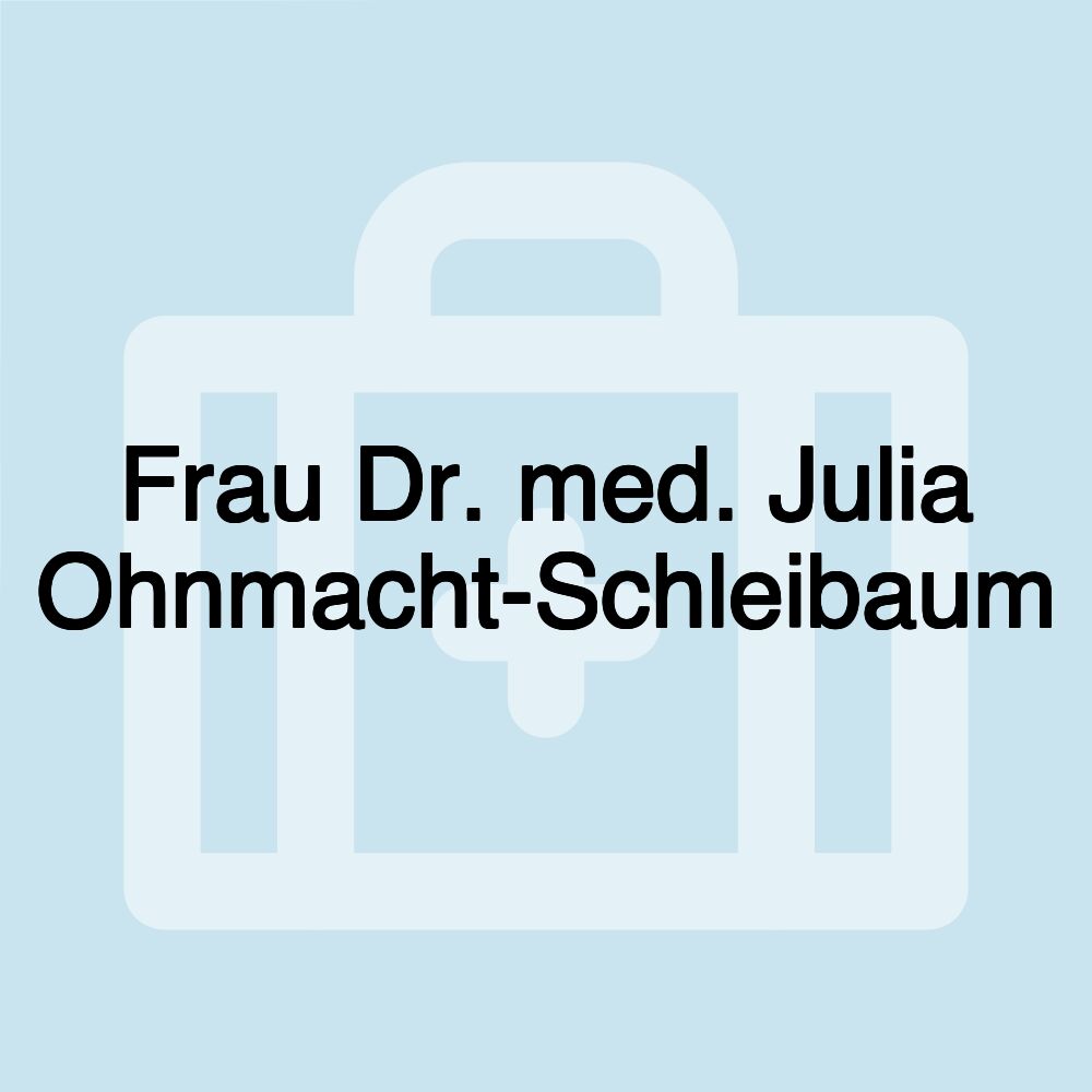 Frau Dr. med. Julia Ohnmacht-Schleibaum