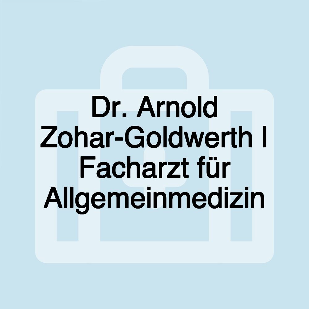 Dr. Arnold Zohar-Goldwerth | Facharzt für Allgemeinmedizin