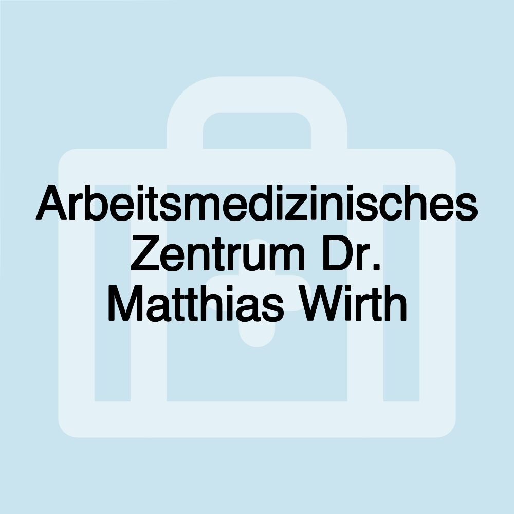 Arbeitsmedizinisches Zentrum Dr. Matthias Wirth