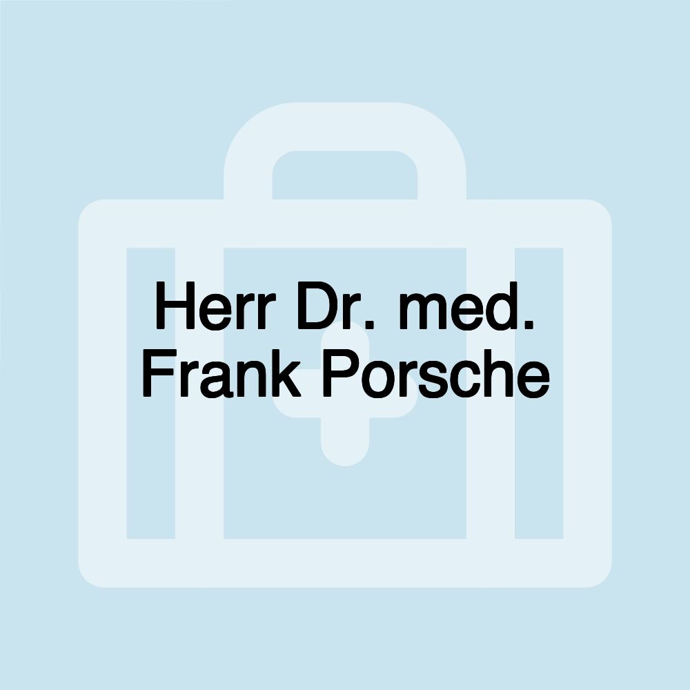 Herr Dr. med. Frank Porsche