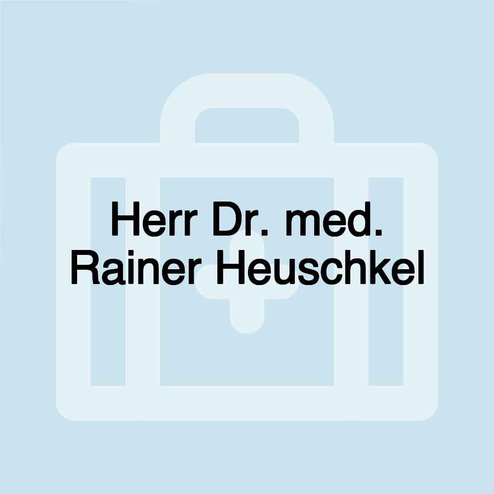 Herr Dr. med. Rainer Heuschkel