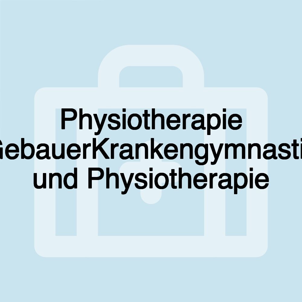 Physiotherapie GebauerKrankengymnastik und Physiotherapie