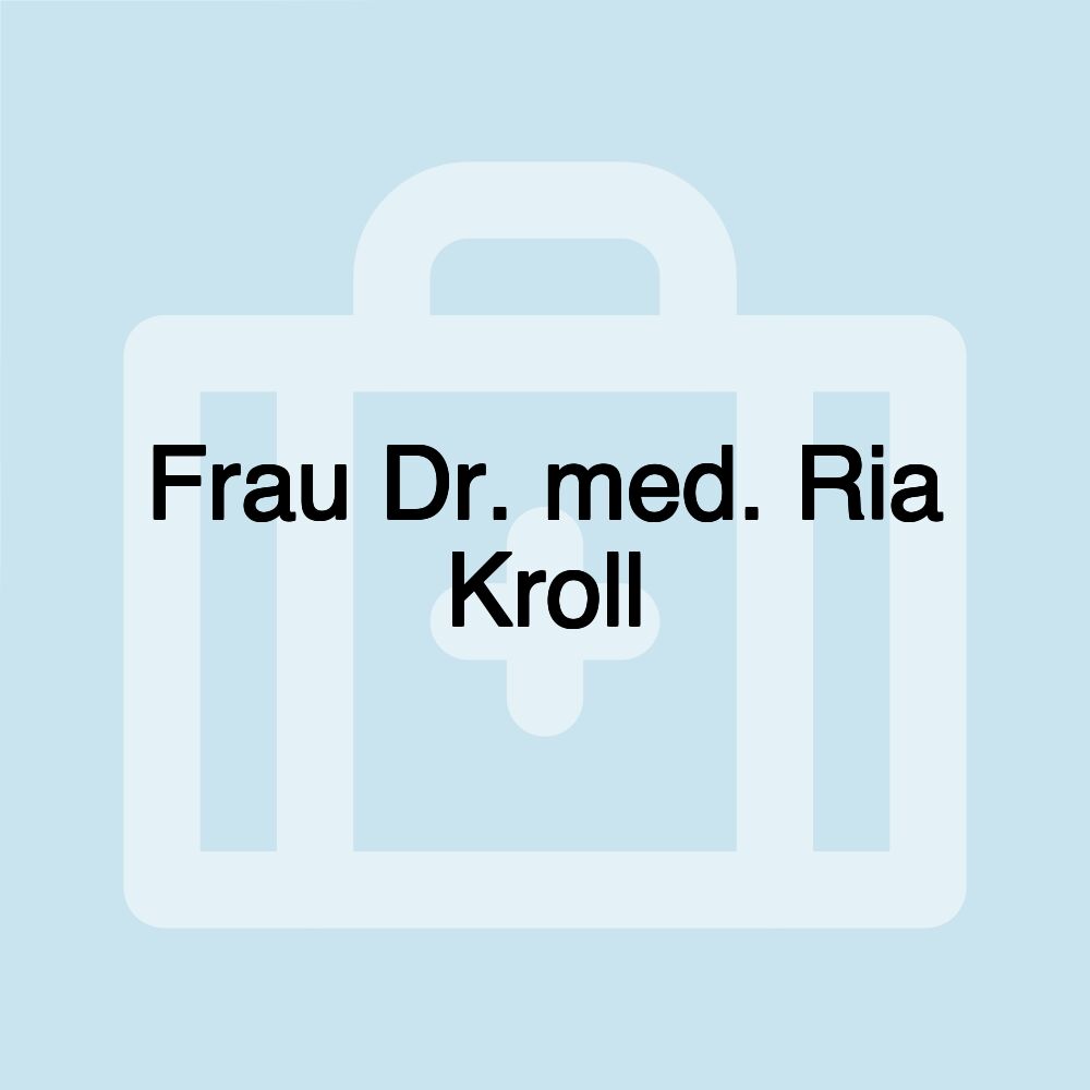 Frau Dr. med. Ria Kroll