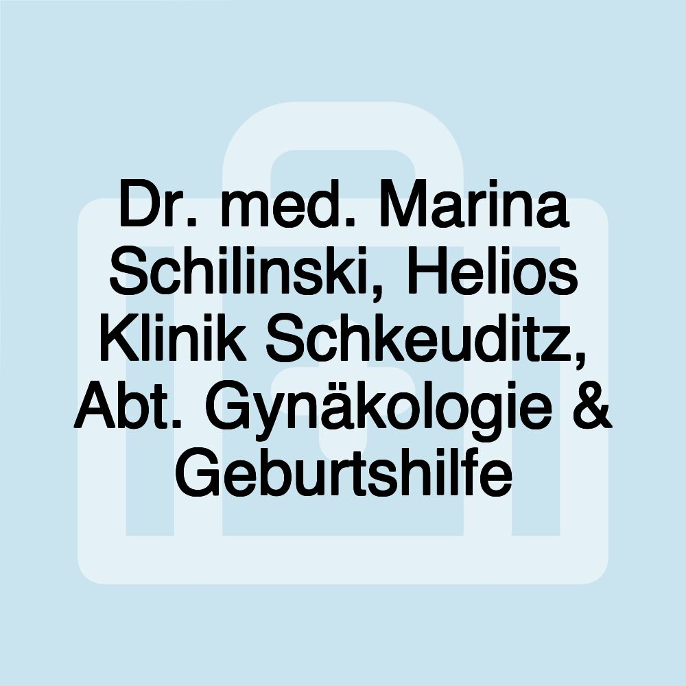 Dr. med. Marina Schilinski, Helios Klinik Schkeuditz, Abt. Gynäkologie & Geburtshilfe