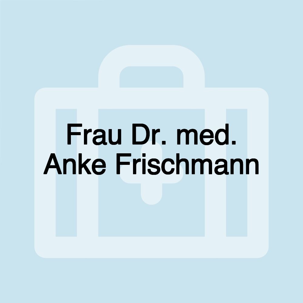 Frau Dr. med. Anke Frischmann