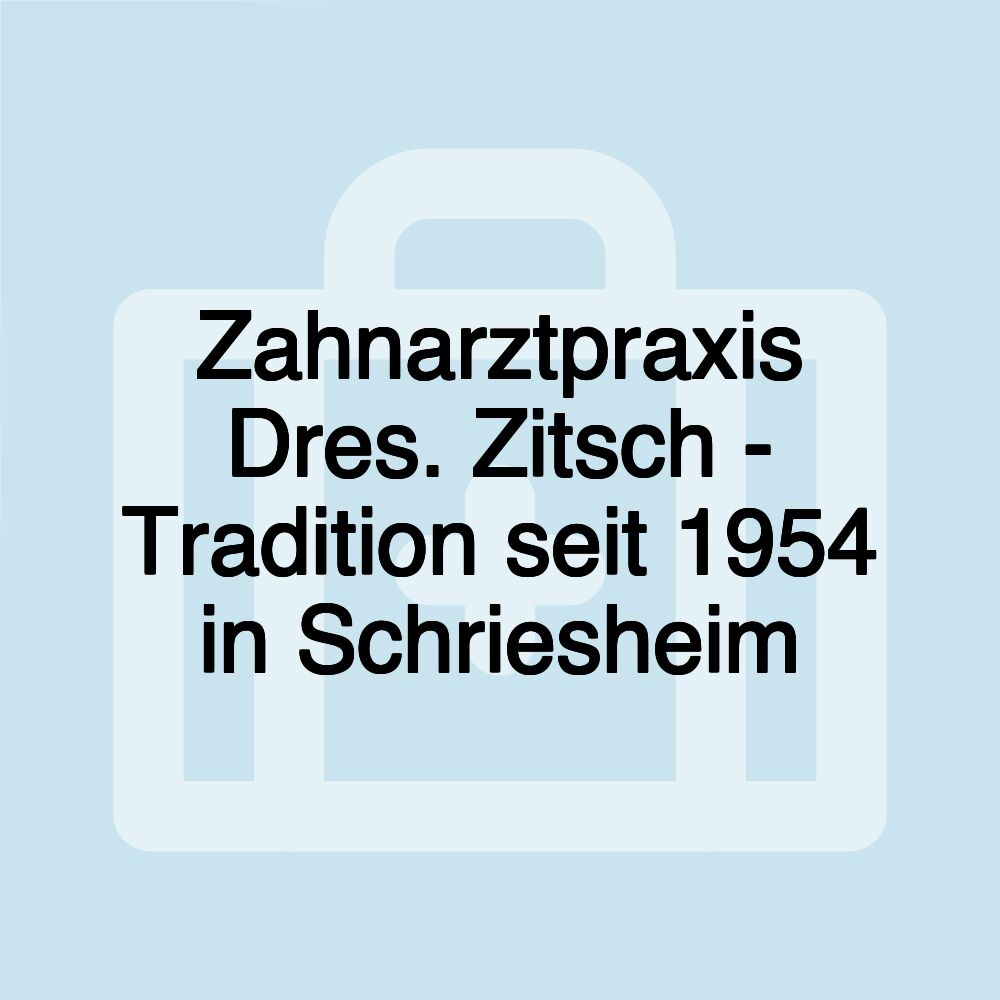 Zahnarztpraxis Dres. Zitsch - Tradition seit 1954 in Schriesheim