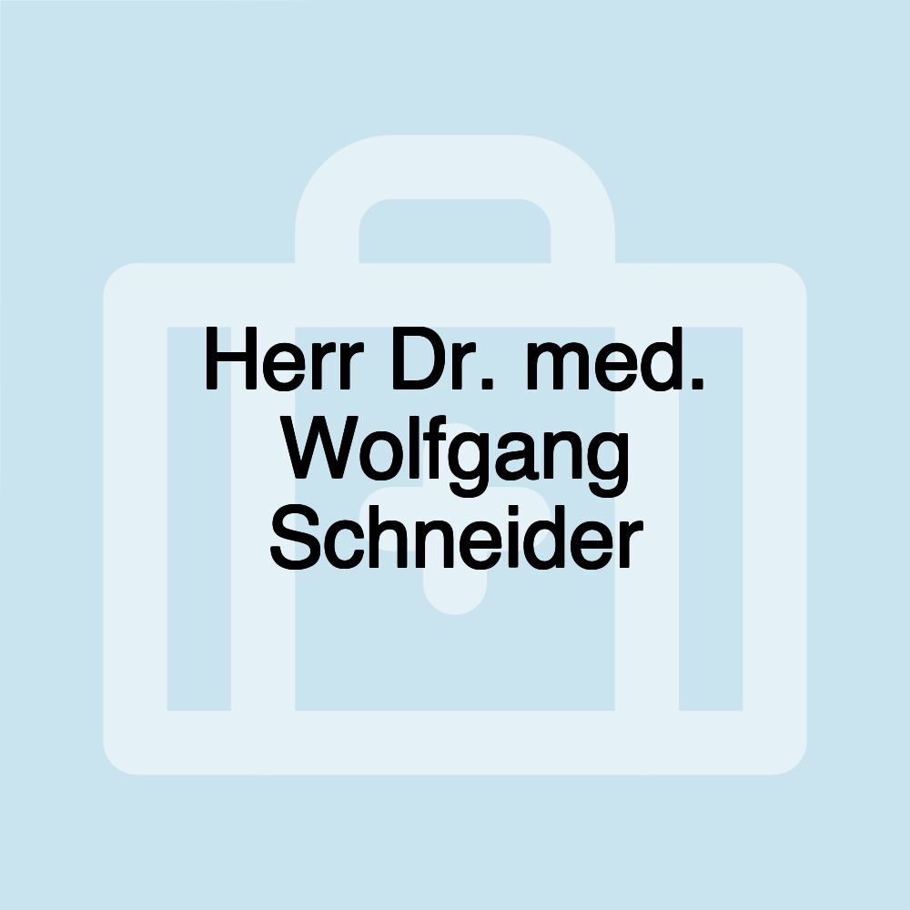 Herr Dr. med. Wolfgang Schneider