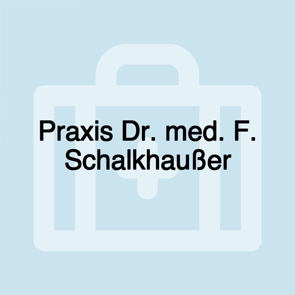 Praxis Dr. med. F. Schalkhaußer