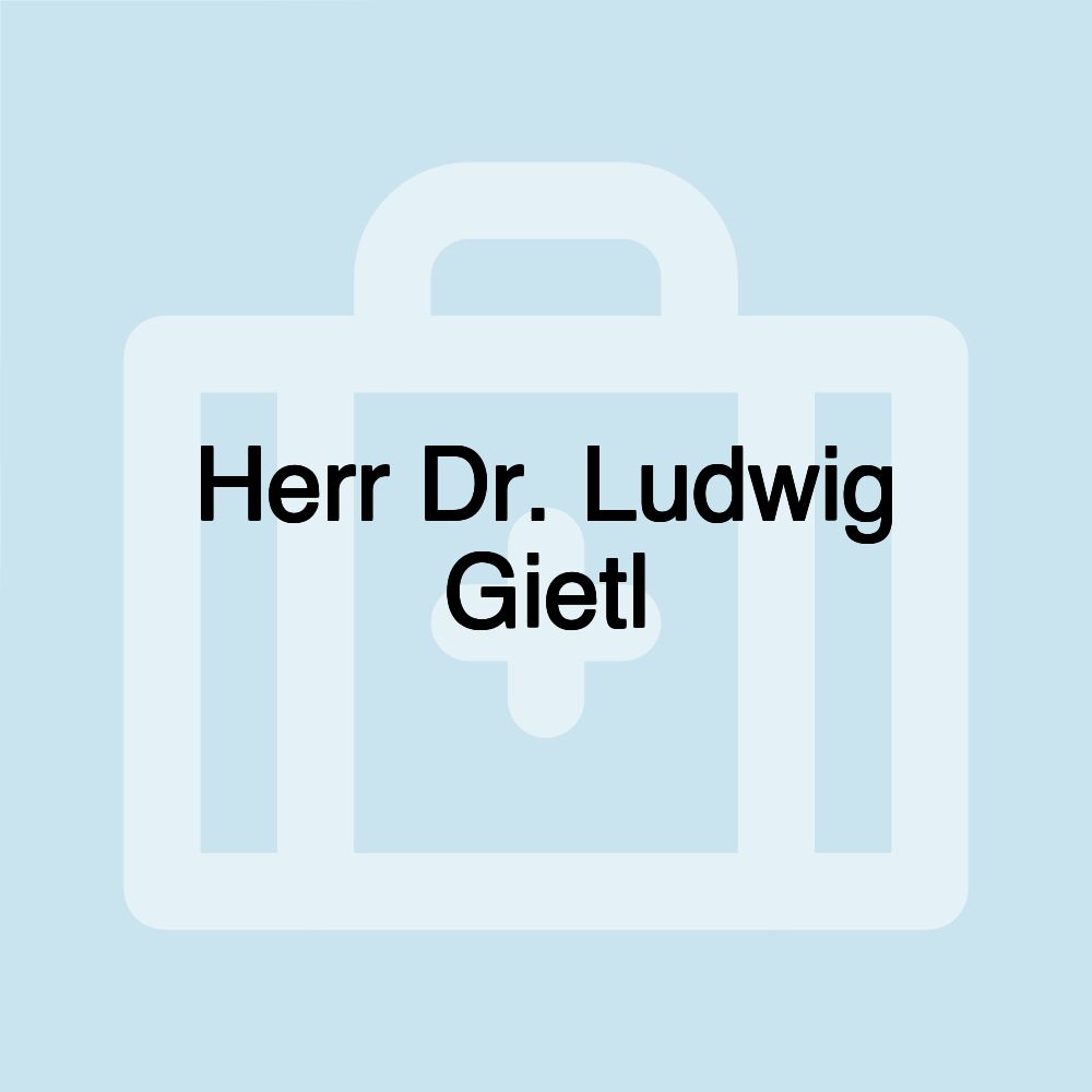 Herr Dr. Ludwig Gietl