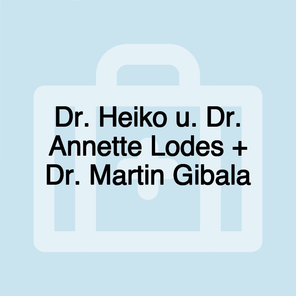 Dr. Heiko u. Dr. Annette Lodes + Dr. Martin Gibala