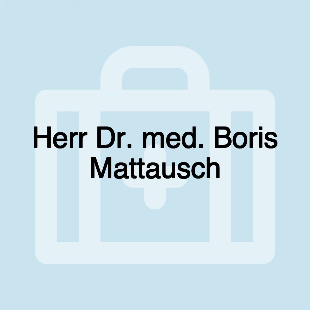 Herr Dr. med. Boris Mattausch