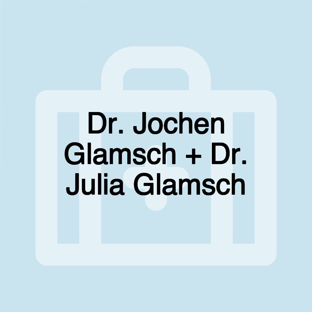 Dr. Jochen Glamsch + Dr. Julia Glamsch