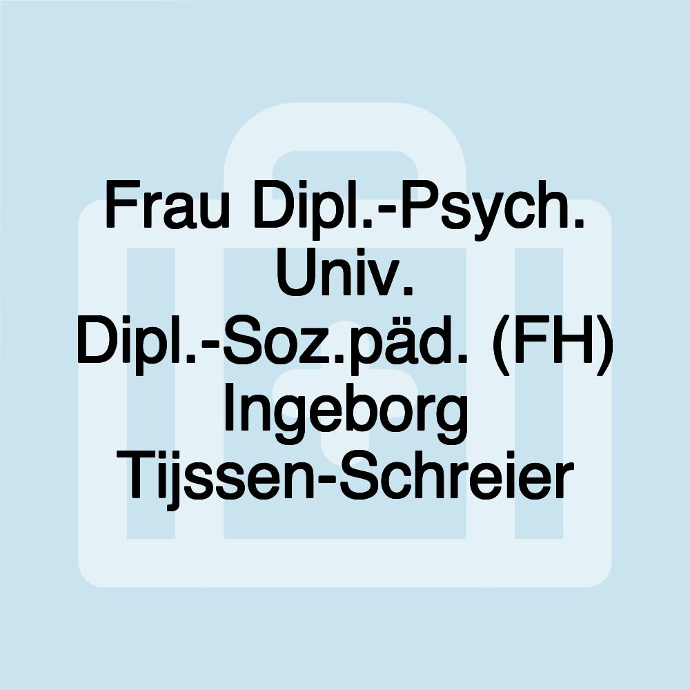 Frau Dipl.-Psych. Univ. Dipl.-Soz.päd. (FH) Ingeborg Tijssen-Schreier