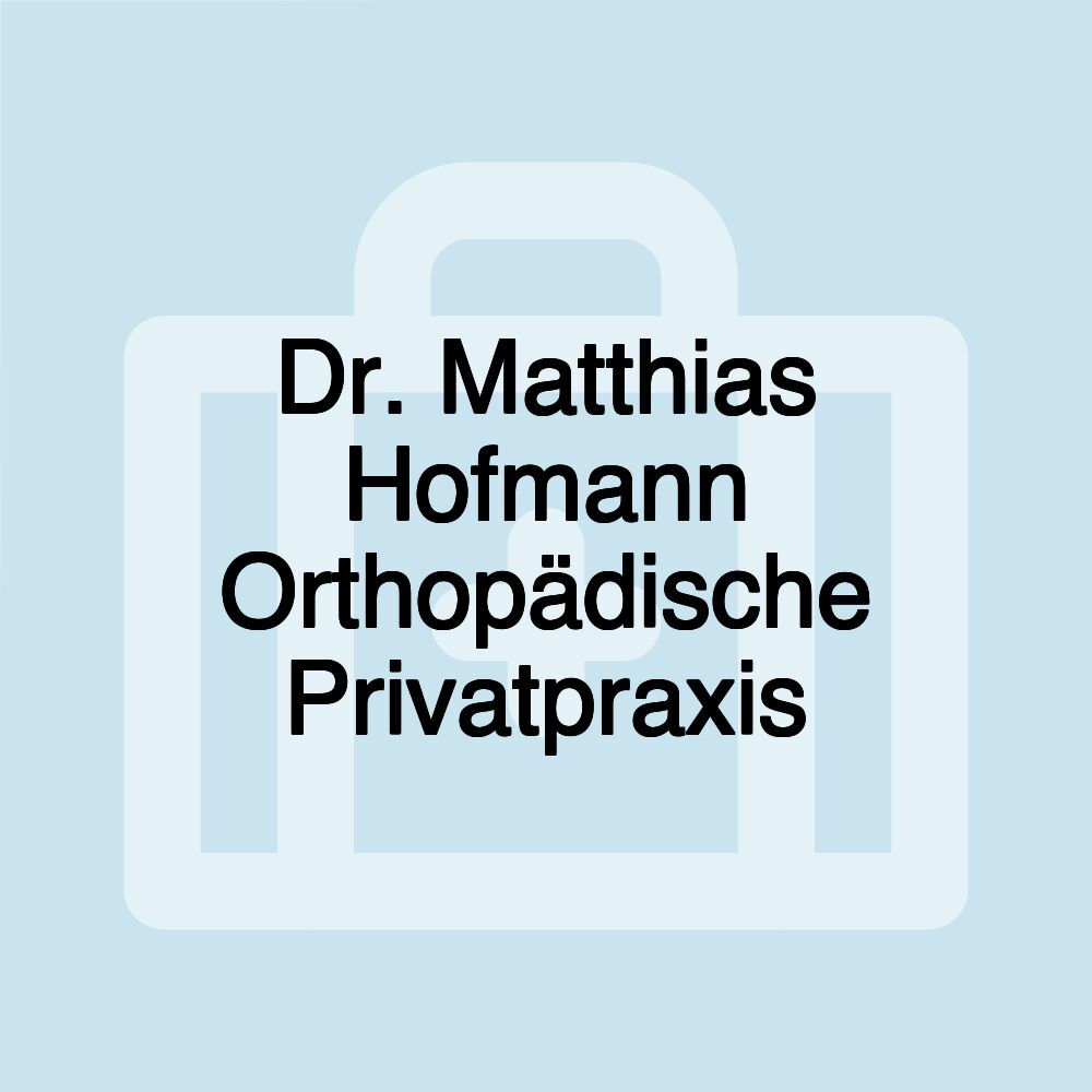 Dr. Matthias Hofmann Orthopädische Privatpraxis